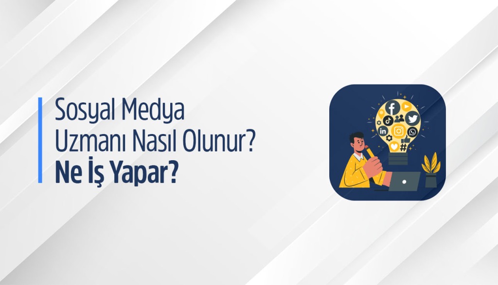 Sosyal Medya Uzmanı Nasıl Olunur Ne İş Yapar