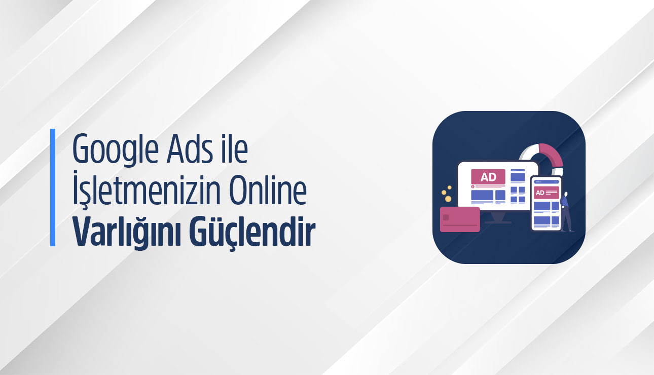 Google Ads Neden Önemlidir?