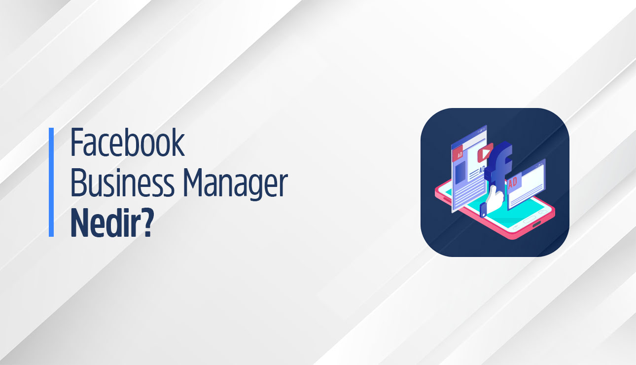 Facebook Business Manager Nedir?