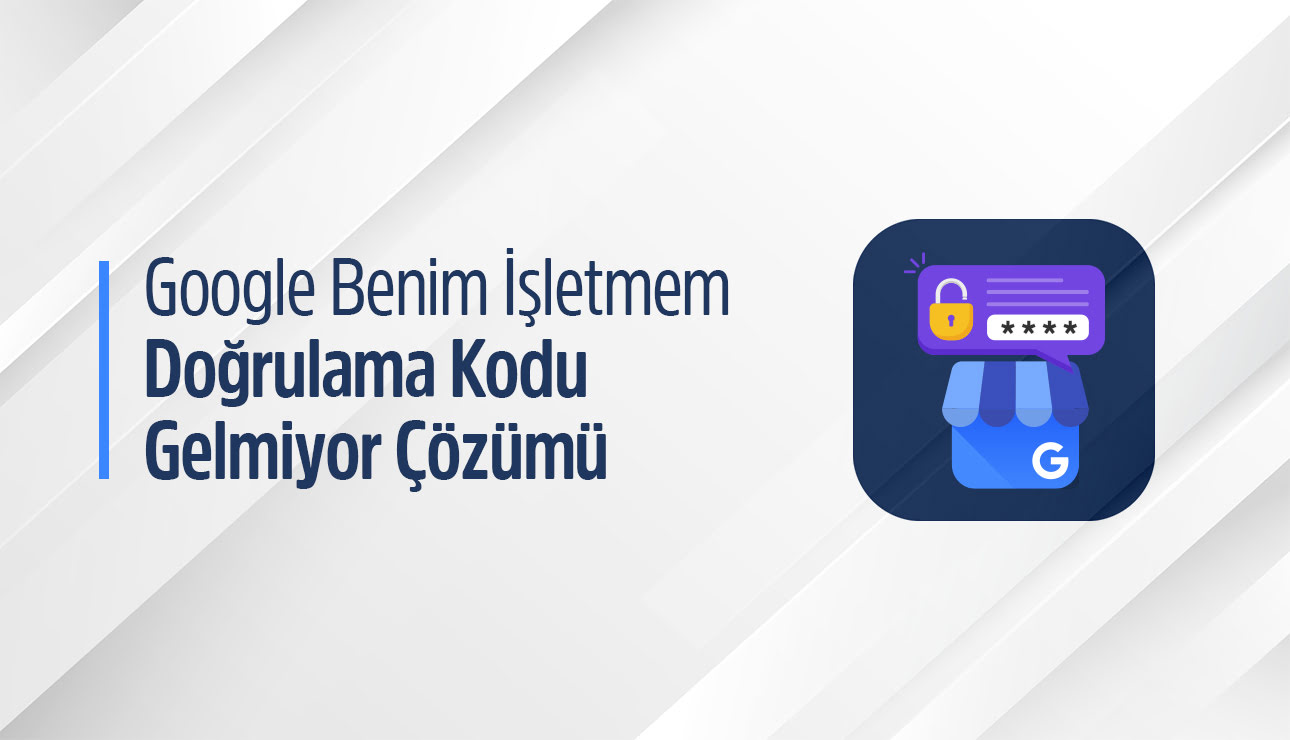 Google Benim İşletmem Doğrulama Kodu Gelmiyor Çözümü