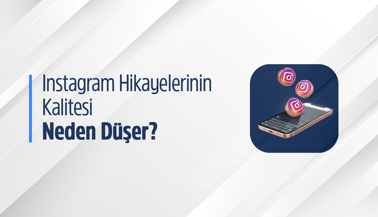 İnstagram hikayelerinin kalitesi neden düşer?