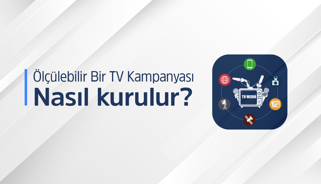 Ölçülebilir Bir TV Kampanyası Nasıl Kurulur?